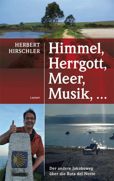 Himmel, Herrgott, Meer, Musik, ...: Der andere Jakobsweg über die Ruta del Norte Himmel, Herrgott, Meer, Musik, ...: Der andere Jakobsweg über die Ruta del Norte