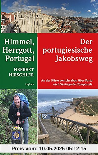 Himmel, Herrgott, Portugal - Der portugische Jakobsweg - An der Küste von Lissabon über Porto nach Santiago de Compostela