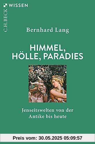 Himmel, Hölle, Paradies: Jenseitswelten von der Antike bis heute