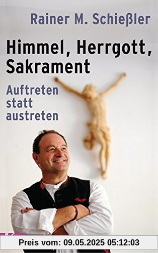 Himmel - Herrgott - Sakrament: Auftreten statt austreten