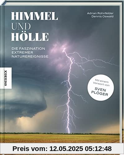 Himmel und Hölle: Die Faszination extremer Naturereignisse. Mit einem Vorwort von Sven Plöger