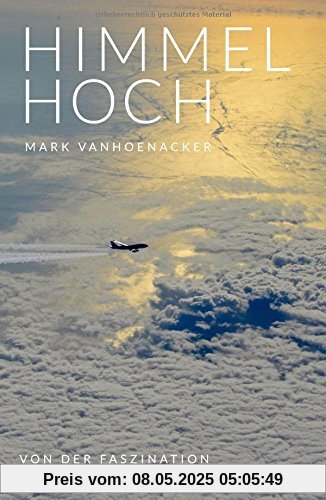Himmelhoch: Von der Faszination, in der Luft zu reisen