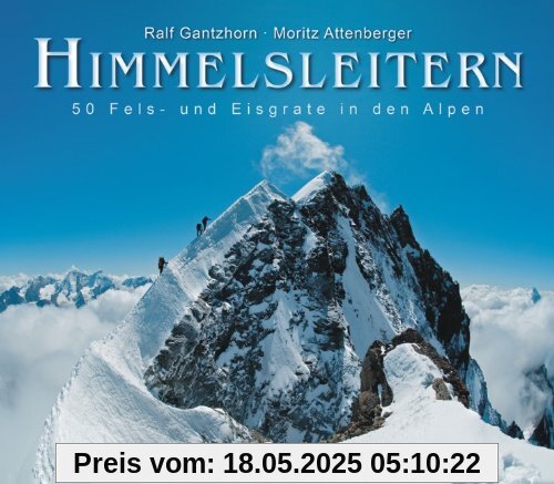 Himmelsleitern: 50 Fels- und Eisgrate in den Alpen