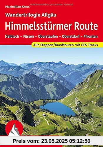 Himmelsstürmer Route – Wandertrilogie Allgäu: Halblech – Füssen – Oberstaufen – Oberstdorf – Pfronten. Alle Etappen / Rundtouren. Mit GPS-Tracks (Rother Wanderführer)