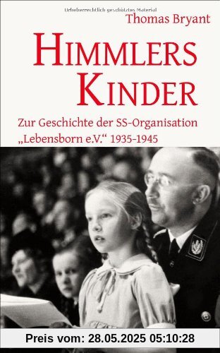 Himmlers Kinder: Zur Geschichte der SS-Organisation Lebensborn e.V. 1935-1945