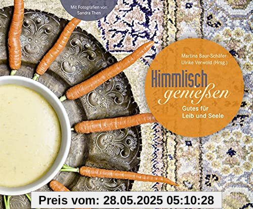 Himmlisch genießen: Gutes für Leib und Seele: Kochbuch mit 30 Rezepten, die von Bibelzitaten inspiriert wurden. Originelle christliche Geschenkidee für Gensussmenschen!