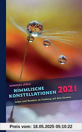 Himmlische Konstellationen 2021: Astrologisches Jahrbuch