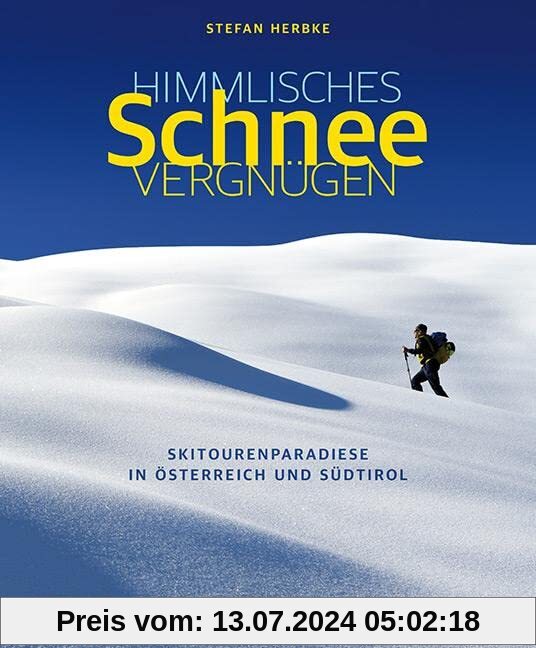 Himmlisches Schneevergnügen: Skitourenparadiese in Österreich und Südtirol. Ein Bildband zum Träumen und Planen. Mit inspirierenden Tourentipps