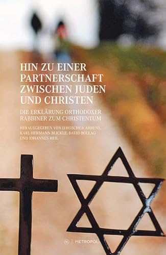 Hin zu einer Partnerschaft zwischen Juden und Christen: Die Erklärung orthodoxer Rabbiner zum Christentum Hin zu einer Partnerschaft zwischen Juden und Christen: Die Erklärung orthodoxer Rabbiner zum Christentum