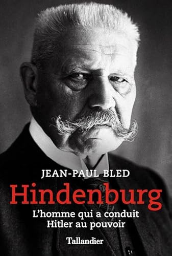 Hindenburg: L'homme qui a conduit Hitler au pouvoir von TALLANDIER