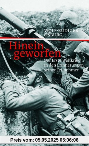 Hineingeworfen: Der Erste Weltkrieg in den Erinnerungen seiner Teilnehmer