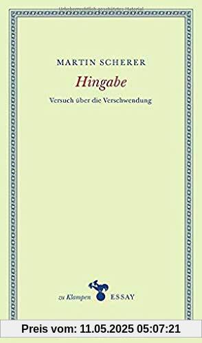 Hingabe: Versuch über die Verschwendung (zu Klampen Essays)