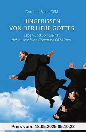 Hingerissen von der Liebe Gottes: Leben und Spiritualität des hl. Josef von Copertino OFMConv.