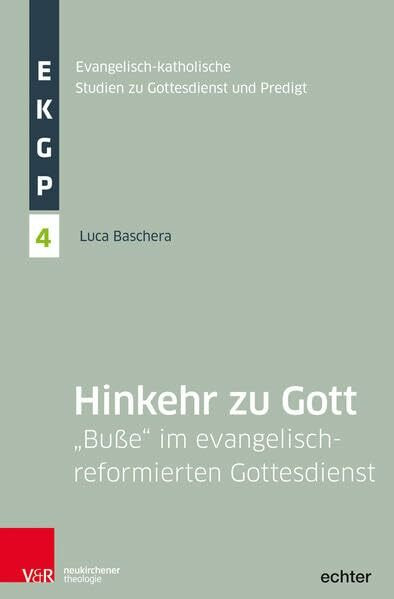 Hinkehr zu Gott: "Buße" im evangelisch-reformierten Gottesdienst (Evangelisch-Katholische Stud...