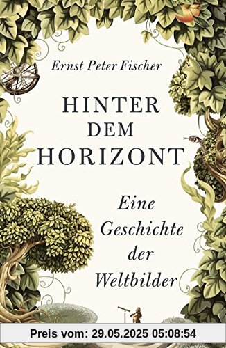 Hinter dem Horizont: Eine Geschichte der Weltbilder