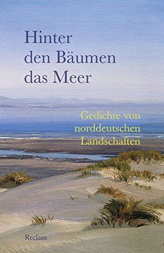 Hinter den Bäumen das Meer. Gedichte von norddeutschen Landschaften: Deutsch-Lektüre, Deutsche Klassiker der Literatur – 19530 (Reclams Universal-Bibliothek)