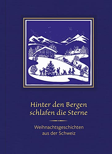 Hinter den Bergen schlafen die Sterne: Weihnachtsgeschichten aus der Schweiz von Paulusverlag