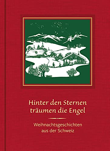 Hinter den Sternen träumen die Engel: Weihnachtsgeschichten aus der Schweiz