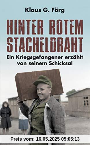 Hinter rotem Stacheldraht : Ein Kriegsgefangener erzählt von seinem Schicksal