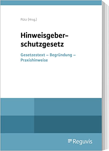 Hinweisgeberschutzgesetz: Gesetzestext – Begründung – Praxishinweise