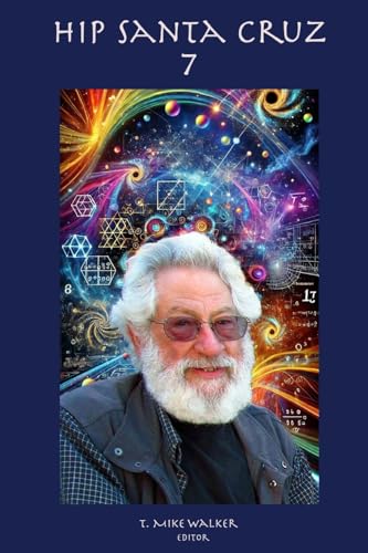 Hip Santa Cruz 7: First person accounts of the Hip Culture of Santa Cruz, California From 1960's - 2024 Hip Santa Cruz 7: First person accounts of the Hip Culture of Santa Cruz, California From 1960's - 2024 von Epigraph Publishing