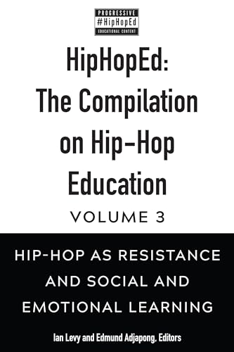 HipHopEd: The Compilation on Hip-Hop Education: Volume 3: Hip-Hop as Resistance and Social and Emotional Learning von Peter Lang