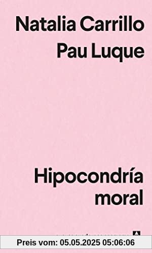 Hipocondría moral (Nuevos cuadernos Anagrama, Band 50)