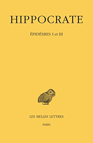 Hippocrate: Tome IV, 1re Partie: Epidemies I Et III (Collection des universites de France, Band 4)
