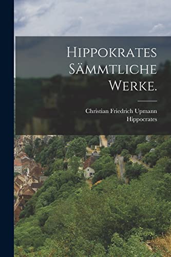 Hippokrates sämmtliche Werke.