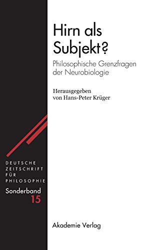 Hirn als Subjekt?: Philosophische Grenzfragen der Neurobiologie (Deutsche Zeitschrift für Philosophie / Sonderbände, 15, Band 15)