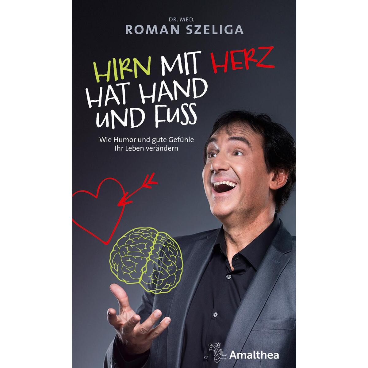Hirn mit Herz hat Hand und Fuß Hirn mit Herz hat Hand und Fuß von Amalthea Signum Verlag