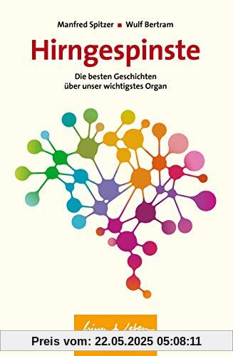 Hirngespinste: Die besten Geschichten über unser wichtigstes Organ (Wissen & Leben)