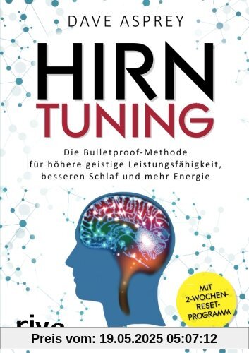 Hirntuning: Die Bulletproof-Methode Für Höhere Geistige Leistungsfähigkeit, Besseren Schlaf Und Mehr Energie Hirntuning: Die Bulletproof-Methode Für Höhere Geistige Leistungsfähigkeit, Besseren Schlaf Und Mehr Energie