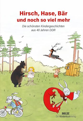 Hirsch, Hase, Bär und noch so viel mehr: Die schönsten Kindergeschichten aus 40 Jahren DDR Hirsch, Hase, Bär und noch so viel mehr: Die schönsten Kindergeschichten aus 40 Jahren DDR