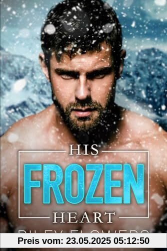 His Frozen Heart - Ein Second Chance Milliardär Liebesroman His Frozen Heart - Ein Second Chance Milliardär Liebesroman