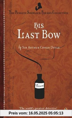 His Last Bow: Some Reminiscences of Sherlock Holmes (Penguin Sherlock Holmes Collection)