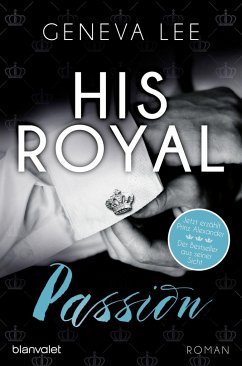 His Royal Passion / Royals Saga Bd.13 von Blanvalet