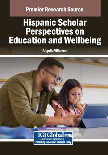 Hispanic Scholar Perspectives on Education and Wellbeing (Advances in Educational Marketing, Administration, and Leadership) von IGI Global