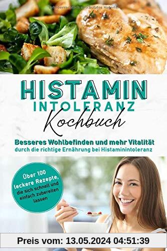 Histaminintoleranz Kochbuch: Besseres Wohlbefinden und mehr Vitalität durch die richtige Ernährung bei Histaminintoleranz