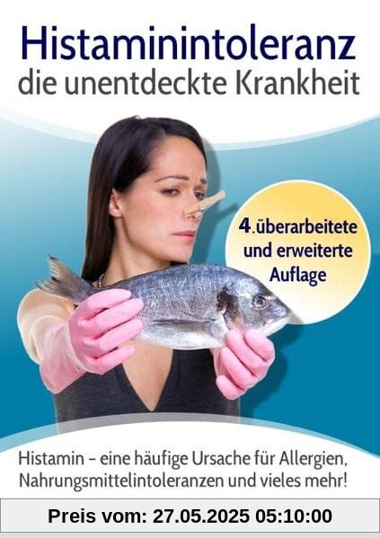Histaminintoleranz - die unentdeckte Krankheit: Histamin - eine häufige Ursache für Allergien, Nahrungsmittelintoleranzen und vieles mehr! Histaminintoleranz - die unentdeckte Krankheit: Histamin - eine häufige Ursache für Allergien, Nahrungsmittelintoleranzen und vieles mehr!
