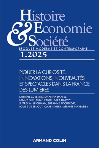 Histoire, Economie et Société 1/2025: Piquer la curiosité. Nouveautés, innovations et spectacles dans la France des Lumières von ARMAND COLIN