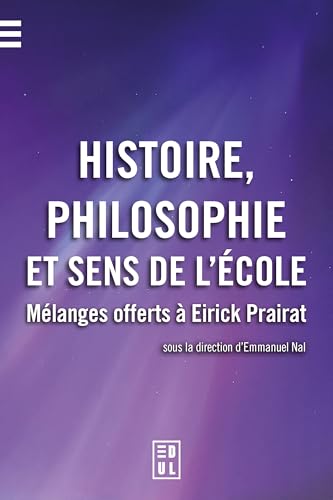Histoire, philosophie et sens de l'école: Mélanges offerts à Eirick Pairat von EDUL