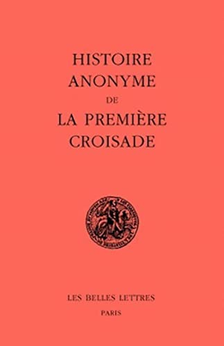 Histoire Anonyme de la Premiere Croisade (Classiques De L'histoire Au Moyen Age, Band 45) von Les Belles Lettres