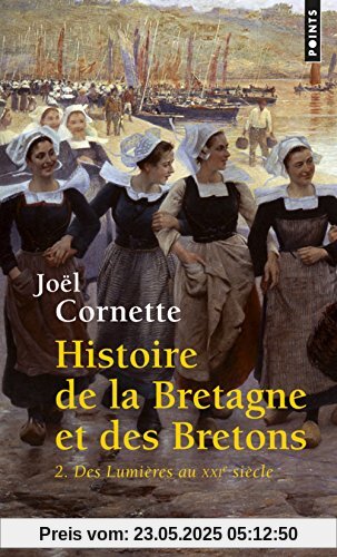 Histoire de la Bretagne et des Bretons : Tome 2, Des Lumières au XXIe siècle