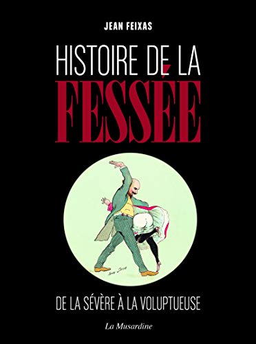 Histoire de la fessée: De la sévère à la voluptueuse