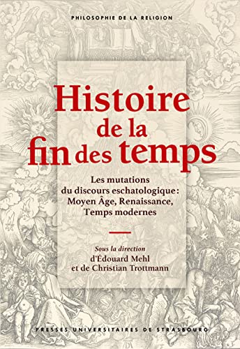 Histoire de la fin des temps: Les mutations du discours eschatologique : Moyen Âge, Renaissance, Temps modernes