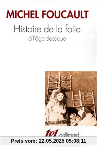 Histoire de la folie à l'âge classique Histoire de la folie à l'âge classique