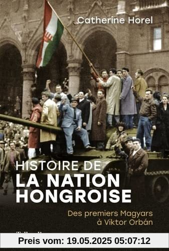 Histoire de la nation Hongroise: Des premiers Magyars à Viktor Orbán