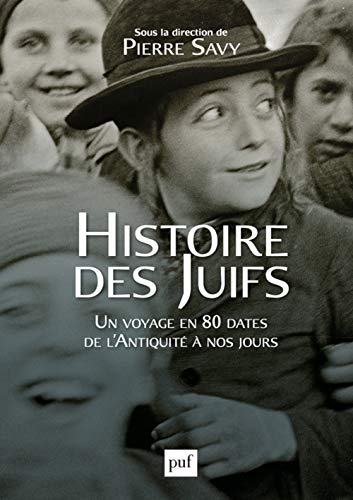 Histoire des Juifs: Un voyage en 80 dates de l'Antiquité à nos jours