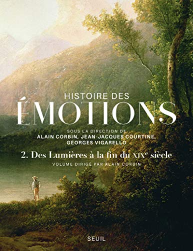 Histoire des émotions, vol 2: Des Lumières à la fin du XIXe siècle